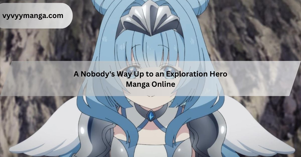A Nobody’s Way Up to an Exploration Hero Manga Online